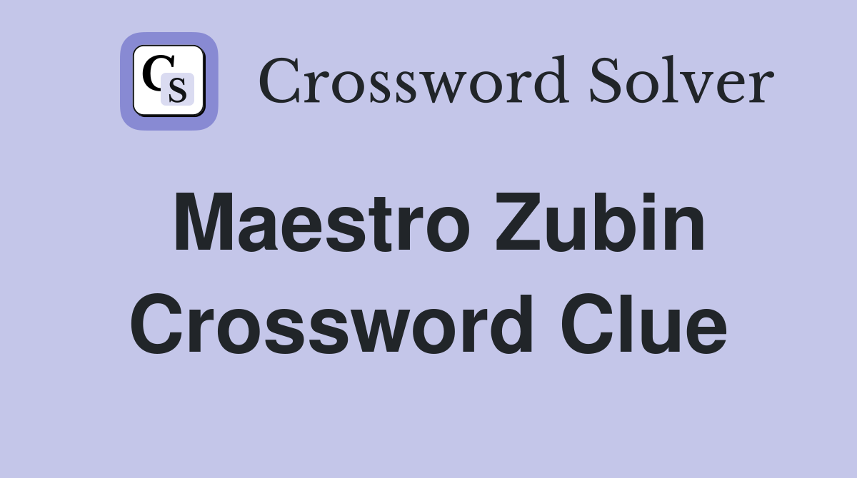 Maestro Zubin Crossword Clue Answers Crossword Solver